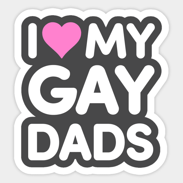 I Love My Gay Dads Sticker by dumbshirts